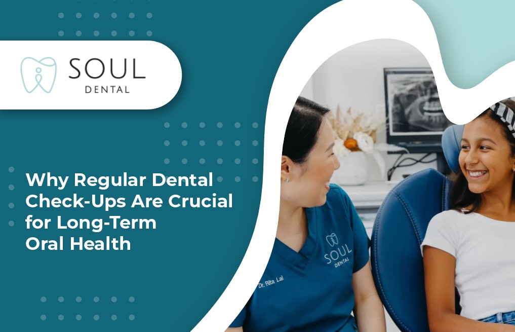 Why Regular Dental Check-Ups Are Crucial for Long-Term Oral Health