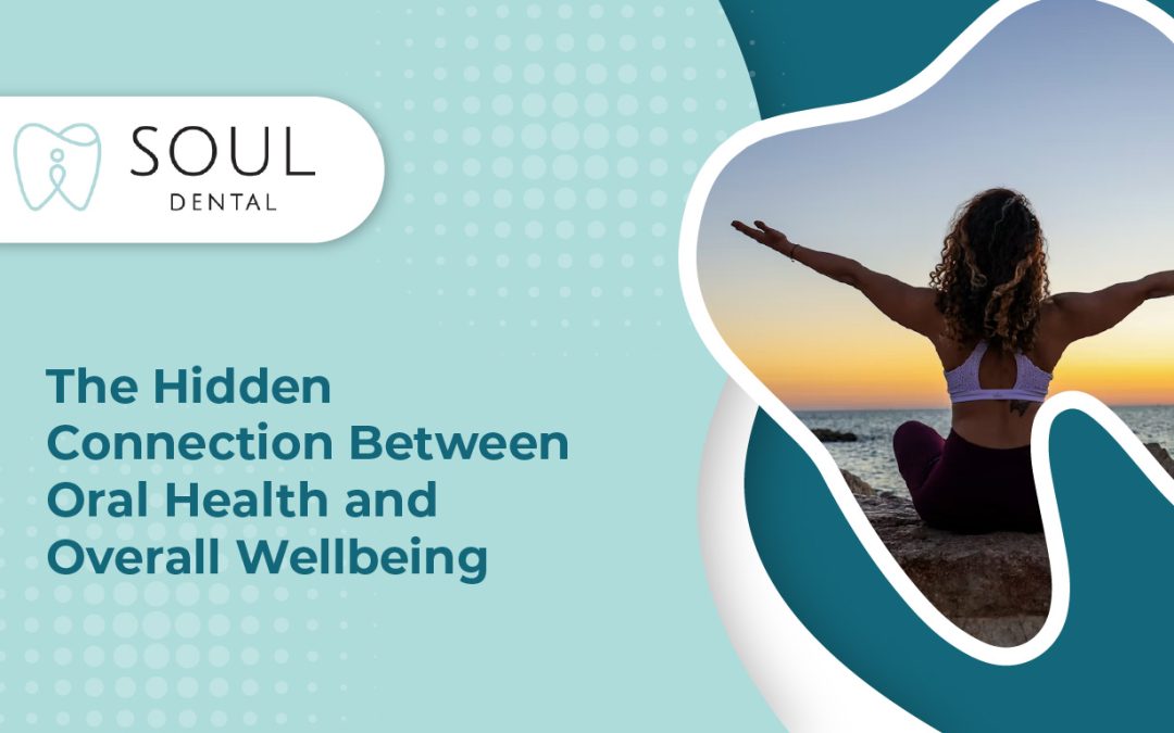 The Hidden Connection Between Oral Health and Overall Wellbeing