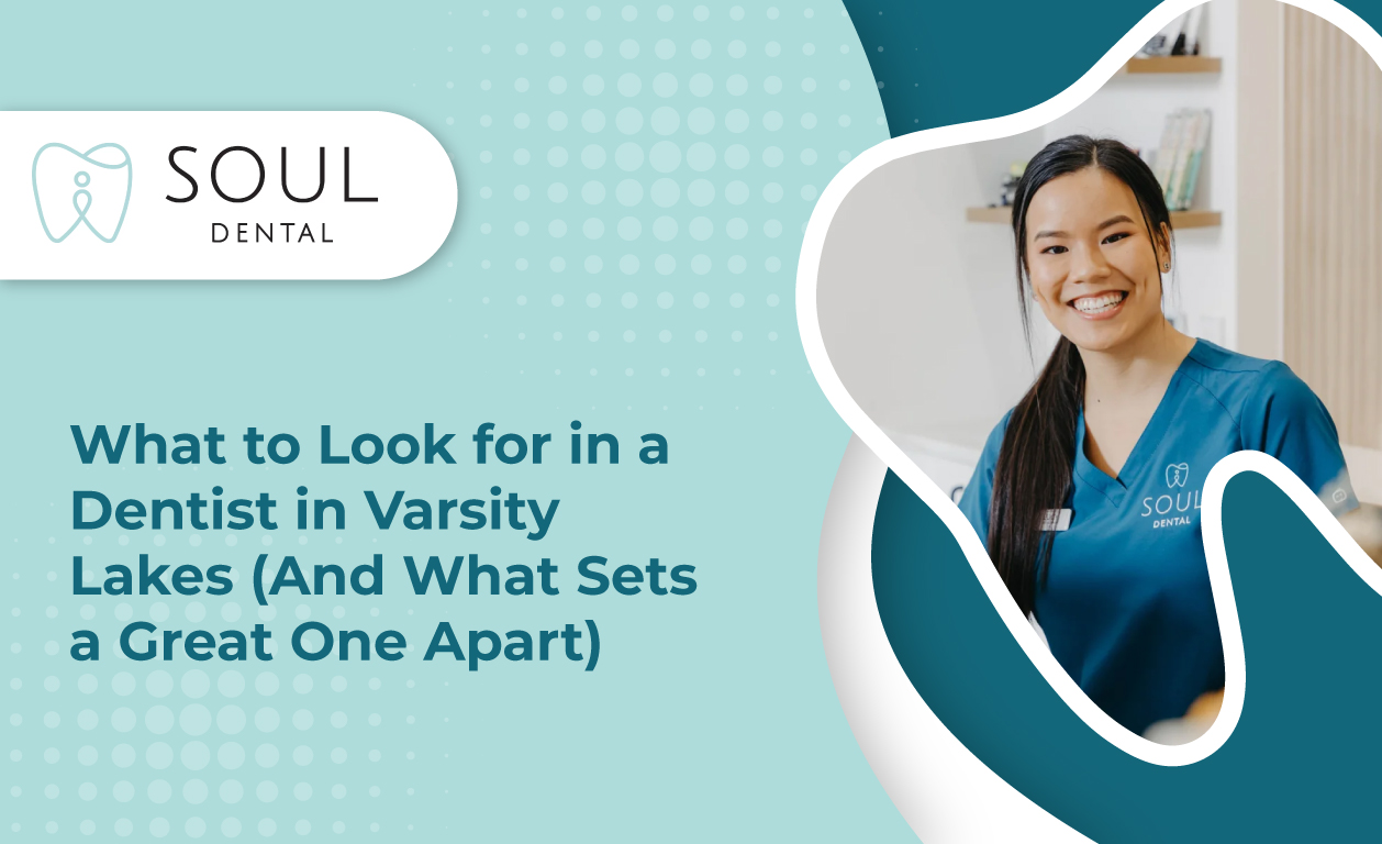 What to Look for in a Dentist in Varsity Lakes (And What Sets a Great One Apart)